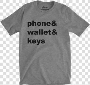 Phone Wallet Keys Tee   Funny Tshirt Quotes For Men  HD Png Download