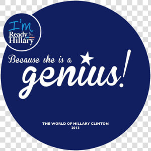 I M Ready For Hillary Because She Is A Genius   Circle  HD Png Download