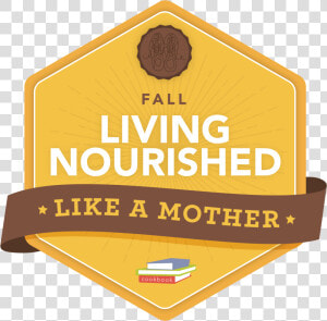 Living Nourished Like A Mother Fall   Sign  HD Png Download