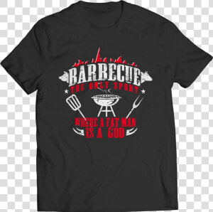 Barbecue The Only Sport Where A Fat Man Is A God   Wwe Shirt Controversy  HD Png Download