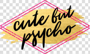 Cute But Psycho   Cute But A Psycho  HD Png Download