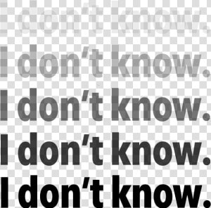 I Dont Know   Itemprop Image   Monochrome  HD Png Download