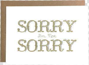 Sorry I M Not Sorry  HD Png Download