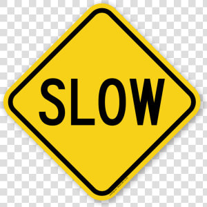 Slow Down  Drive Slowly Signs   Yellow Slow Sign  HD Png Download