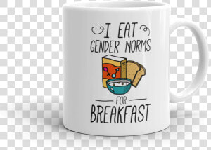 I Eat Gender Norms For Breakfast   Mug  HD Png Download