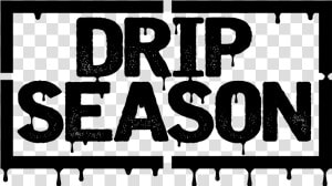 Drip Season Mixtape   Drip Season  HD Png Download