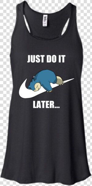 Just Do It Later Snorlax T Shirt  Tank  Long Sleeve  HD Png Download