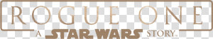 Rogue One Logo Png   Rogue One A Star Wars Story Logo  Transparent Png