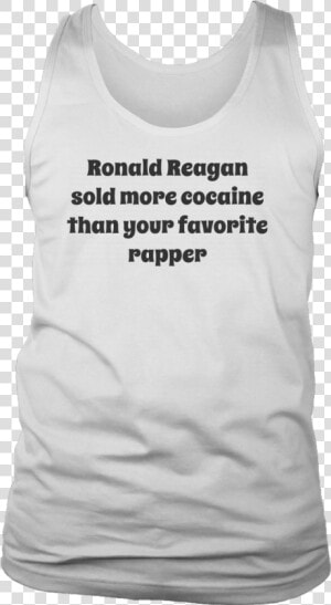 Ronald Reagan Sold More Cocaine Than Your Favorite   T shirt  HD Png Download