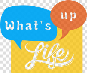 What S Up Life   Whats Up Life  HD Png Download