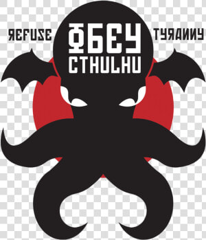 Refuse Tyranny Obey Cthulhu  HD Png Download