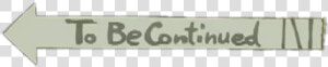 To Becontinued White Text   Beige  HD Png Download