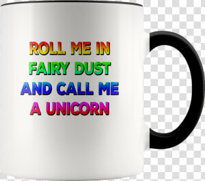 Rainbow Unicorn Mug Roll Me In Fairy Dust And Call   Dont Give A Fuck Cup  HD Png Download