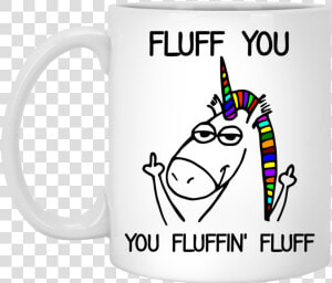 Fluff You You Fluffin   Do What I Want Unicorn  HD Png Download