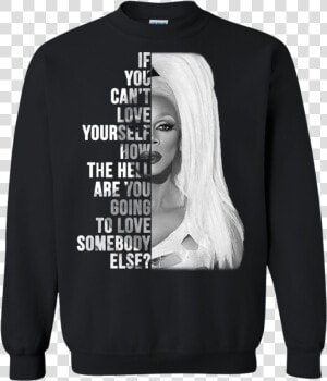 Rupaul  if You Can’t Love Yourself Shirt  Hoodie   Long sleeved T shirt  HD Png Download