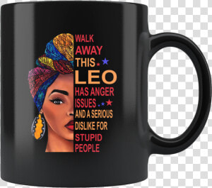 Black Girl Walk Away This Leo Has Anger Issues Serious   Black Woman Birthday July  HD Png Download