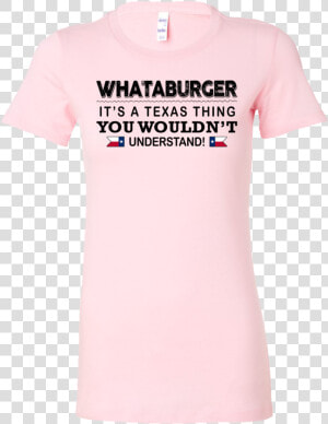 Whataburger It S A Texas Thing You Wouldn T Understand  HD Png Download