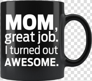 I Turned Out Awesome Mug Srcset   cdn   Coffee Cup  HD Png Download