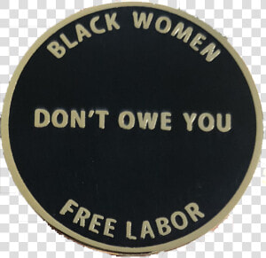 Black Women Dont Owe You   Badge  HD Png Download