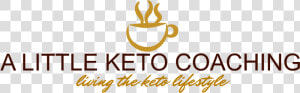 A Little Keto Coaching   Cup  HD Png Download