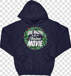 Die Hard Is A Christmas Movie Hoodie   Hoodie  HD Png Download