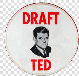 Draft Ted Campaign Button   Edward Moore Kennedy  HD Png Download