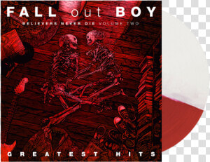 Believers Never Die Vinyl   Fall Out Boy Greatest Hits Believers Never Die Volume  HD Png Download