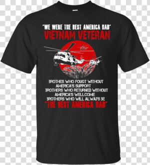 We Were The Best America Had Vietnam Veteran Shirt   HD Png Download