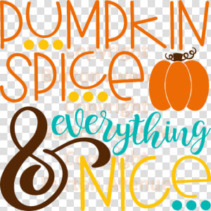 Pumpkin Spice And Everything Nice   Calligraphy  HD Png Download