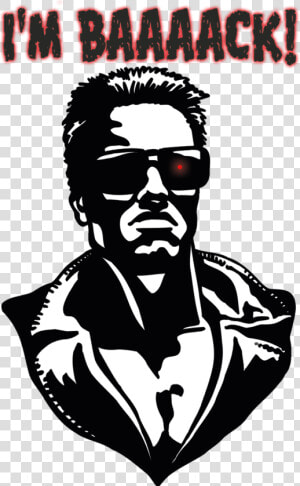 Terminator   I M Back Did You Miss Me  HD Png Download