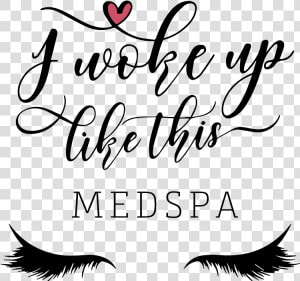 I Woke Up Like This Med Spa   Woke Up Like This Lash  HD Png Download