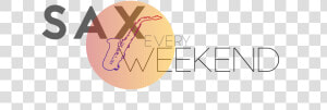 Sax Every Weekend   Graphic Design  HD Png Download