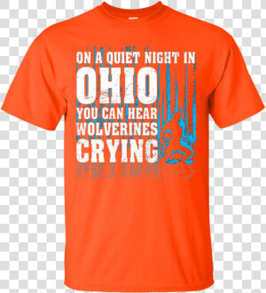 On Ohio You Can Hear Wolf Man Crying T shirt  HD Png Download