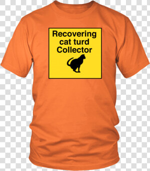 Recovering Cat Turd Collector Unisex Tee   T shirt  HD Png Download