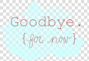 Goodbye For Now  HD Png Download