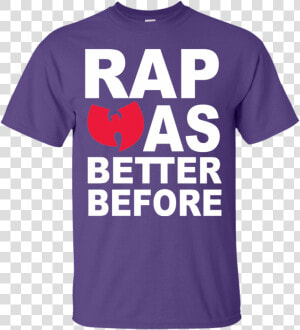 Wu Tang Clan Rap Was Better Before Men S T shirt   Galeria Fordon  HD Png Download