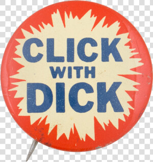 Click With Dick Political Button Museum   Circle  HD Png Download