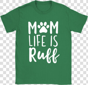 Rough Mom Life Is Ruff Dog Lover Mother S Day Shirts   Active Shirt  HD Png Download