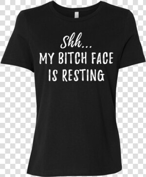 Shhh Resting Bitch Face   40th Birthday T Shirt Ideas  HD Png Download