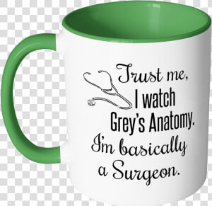 Trust Me  I Watch Grey S Anatomy Color Accent Coffee   Mug  HD Png Download