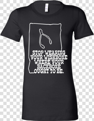 Stop Wearing Your Wishbone Inspiring Bella Shirt   Bella Womens Shirt  HD Png Download