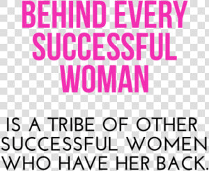 Behind Every Successful Woman Is A Tribe  HD Png Download