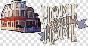 Home Sweet Home   House  HD Png Download