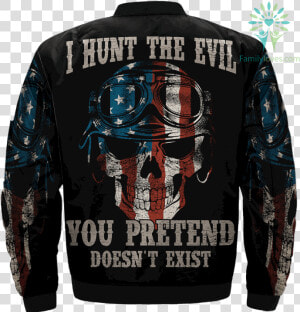 I Hunt The Evil You Pretend Doesn T Exist Over Print   Jacket  HD Png Download