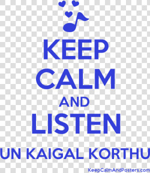 Keep Calm And Listen Un Kaigal Korthu Poster Title   Keep Calm  HD Png Download