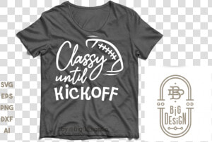 Classy Until Kickoff Svg   Football Mom Svg Example  HD Png Download