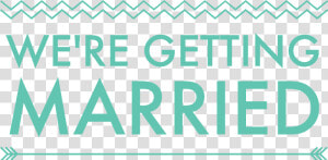 We Re Getting Married   We Re Getting Married Banner  HD Png Download