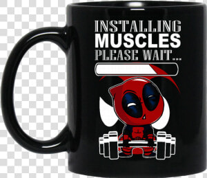 Deadpool Mug Installing Muscles Please Wait Coffee  HD Png Download