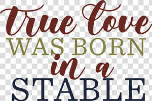 True Love Was Born In A Stable Svg Cut File   True Love Was Born In A Stable Svg  HD Png Download