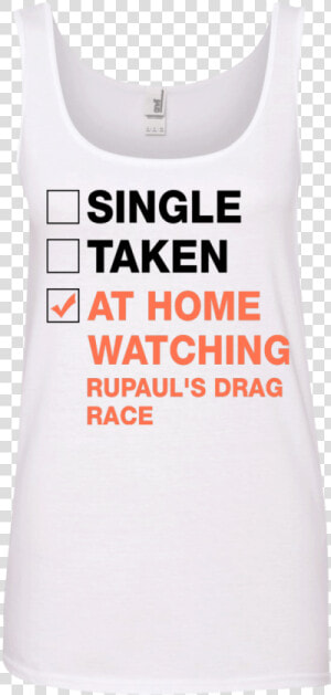 Single Taken At Home Watching Rupaul S Drag Race T shirt   HD Png Download